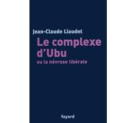 Le Complexe d'Ubu ou la Névrose libérale