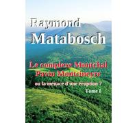 Le complexe Montchal-Pavin-Montcineyre ou la menace d'une éruption ? Tome I.