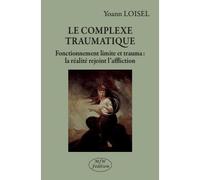 Le Complexe Traumatique Fonctionnement limite et trauma : la réalité rejoint l’affliction - Yoann Loisel - Mjw Fedition - broché - Etude