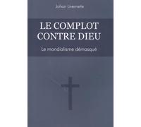Le complot contre Dieu: Le mondialisme démasqué