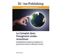 Le Complot dans l'imaginaire arabo-musulman: Antécédents historico-religieux et persistance dans le discours actuel