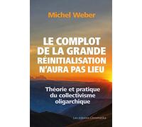 Le complot de la grande réinitialisation n'aura pas lieu: Théorie et pratique du collectivisme oligarchique