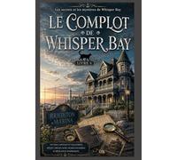 Le complot de Whisper Bay: Un final captivant et chaleureux, mêlant trésor caché, secrets de famille et révélation surprenante (Livre 4)