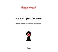 Le complot dévoilé Plan du chaos et du marquage de l'humanité - Serge Monast - Ethos Eds - broché - Etude