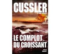Le complot du croissant Clive Cussler (Auteur), Dirk Cussler (Auteur)