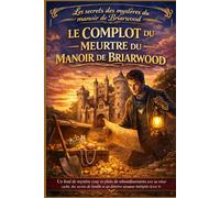 LE COMPLOT DU MEURTRE DU MANOIR DE BRIARWOOD: Un final de mystère cosy et plein de rebondissements avec un trésor caché, des secrets de famille et un détective amateur intrépide (Livre 4)