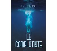 Le Complotiste - Figueredo - Libres d'écrire - broché - Roman