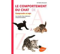 Le Comportement Du Chat De A À Z - Comprendre Et Agir - Les Conseils D'une Vétérinaire Comportementaliste