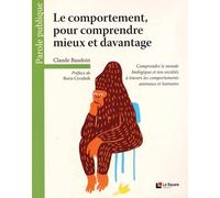 Le comportement, pour comprendre mieux et davantage : Comprendre le monde biologique et nos sociétés à travers les comportements animaux et humains