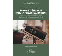 Le composé humain dans la pensée paulinienne Essai d’une anthropologie théologique à la lumière de 1 Thessaloniciens 5, 23-28 - Jean Marie Ntongo Bitti - L'harmattan - broché - Essai