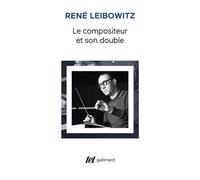 René Leibowitz – Le Compositeur et son double – Essais sur l'interprétation musicale – Gallimard