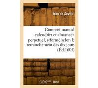 Le compost manuel calendrier et almanach perpetuel Jean de Seville (Auteur)