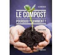 Le compost. pourquoi ? comment ? nouvelle ed. Pourquoi comment - Lili Michaud - Multimondes - broché - Guide