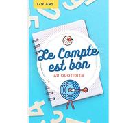 Le compte est bon au quotidien: 50 fiches, niveau de difficulté croissant, à faire en 3 minutes chrono | 7 à 9 ans |