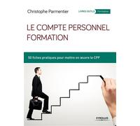 Le compte personnel formation 50 fiches pratiques pour mettre en oeuvre le CPF. - Christophe Parmentier - Organisation Eds D' - broché - Scolaire / Universitaire