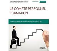 Le Compte Personnel Formation - 50 Fiches Pratiques Pour Mettre En Oeuvre Le Cpf