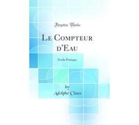 Le Compteur d'Eau: Étude Pratique (Classic Reprint)