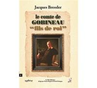Le comte de Gobineau “fils de roi” Bressler JacquesBressler Jacques (Auteur)