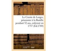 Le Comte de Lorges, prisonnier à la Bastille pendant 32 ans, enfermé en 1757, du temps de Damien Collectif (Auteur)