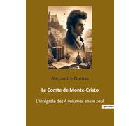 Le Comte de Monte-Cristo: L'intégrale des 4 volumes en un seul