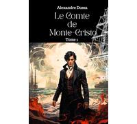 Le Comte de Monte-Cristo: Tome 1