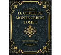 Le Comte de Monte-Cristo - Tome I: Alexandre Dumas