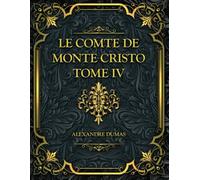 Le Comte de Monte-Cristo - Tome IV: Alexandre Dumas