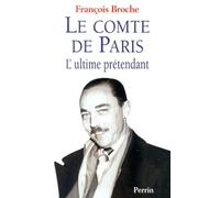 Le Comte De Paris. L'Ultime Pretendant