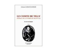 Le comte de Tilly - Général de la guerre de Trente Ans - Guillaume Samsoen De Gérard - F.x. De Guibert - Livre