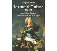 Le comte de Toulouse 1678-1737 - Amiral de France - Gouverneur de Bretagne