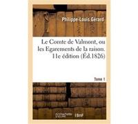 Le Comte de Valmont, ou les Égaremens de la raison. Tome 1 Philippe-Louis Gérard (Auteur)