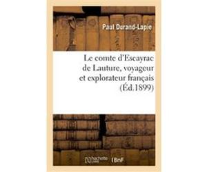 Le comte d'Escayrac de Lauture, voyageur et explorateur français Paul Durand-Lapie (Auteur)