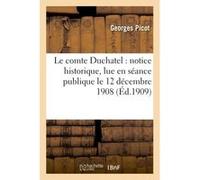 Le comte Duchatel : notice historique, lue en séance publique le 12 décembre 1908 Georges Picot (Auteur)