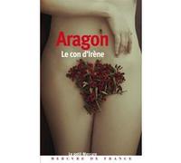 Le Con d'Irène Louis Aragon (Auteur), Philippe Sollers (Préface)