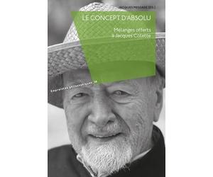 LE CONCEPT D'ABSOLU : MÉLANGES OFFERTS À JACQUES COLETTE