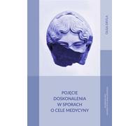 Le concept d'amélioration dans les conflits sur les objectifs de la médecine - Olga Dryla (Literatur und Geisteswissenschaften auf Polnisch)