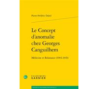 Le Concept d'anomalie chez Georges Canguilhem Médecine et Résistance (1904-1945) - Pierre-Frédéric Daled - Classiques Garnier - broché - Essai