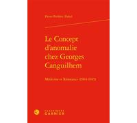 Le Concept d'anomalie chez Georges Canguilhem Médecine et Résistance (1904-1945) - Pierre-Frédéric Daled - Classiques Garnier - relié - Essai