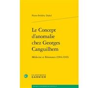 Le Concept d'anomalie chez Georges Canguilhem Pierre-Frédéric Daled (Auteur), Bernard Joly (Direction), Vincent Jullien (Direction)
