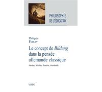 Le concept de Bildung dans la pensée allemande classique Herder, Schiller, Goethe, Humboldt - Philippe Foray - Vrin - broché - Essai