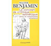 Le Concept de critique esthétique dans le romantisme allemand Walter Benjamin (Auteur)
