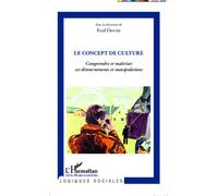 Le concept de culture Comprendre et maîtriser ses détournements et manipulations - Fred Dervin - L'harmattan - broché - Essai