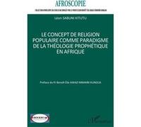 Le concept de religion populaire comme paradigme de la théologie prophétique en Afrique Léon Sabuni Kitutu (Auteur), Benoît Elie Awazi Mbambi Kungua (Préface)