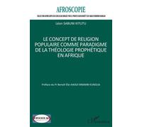 Le concept de religion populaire comme paradigme de la théologie prophétique en Afrique - Léon Sabuni Kitutu - L'harmattan - broché - Revue