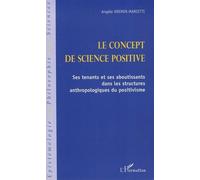 Le concept de science positive Ses tenants et ses aboutissants dans les structures anthropologiques du positivisme - Angèle Kremer-Marietti - L'harmattan - broché - Etude