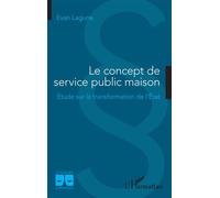 Le concept de service public maison Étude sur la transformation de l'État - Evan Lagune - L'harmattan - broché - Etude