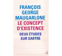 Le concept d'existence Deux études sur Sartre - François George - Bourgois - broché - Etude