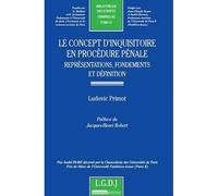 Le concept d'inquisitoire en procédure pénale - représentations, fondements et d Prix andré isore décerné par la chancellerie des universités de parisprix de thè - Ludovic Primot - Lgdj - broché - Etu
