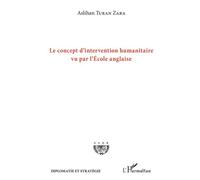 Le concept d'intervention humanitaire vu par l'Ecole anglaise - Aslihan Turan Zara - L'harmattan - broché - Essai