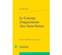 Le Concept d'organisation chez Saint-Simon Jean-Paul Frick (Auteur), Juliette Grange (Editeur du volume), Michel Bellet (Editeur du volume), André Tiran (Collection dirigée par)